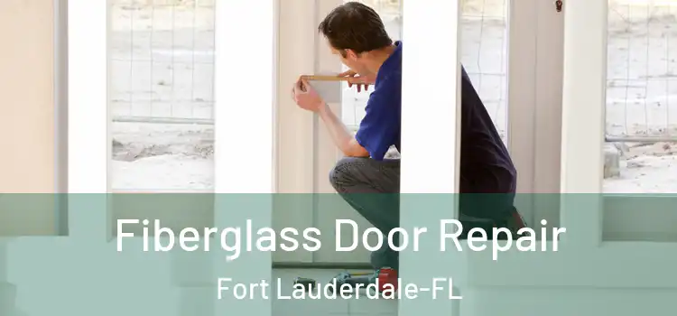  Fiberglass Door Repair Fort Lauderdale-FL