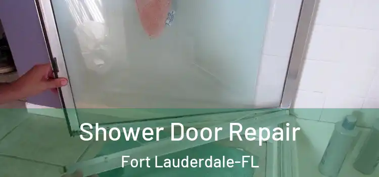 Shower Door Repair Fort Lauderdale-FL